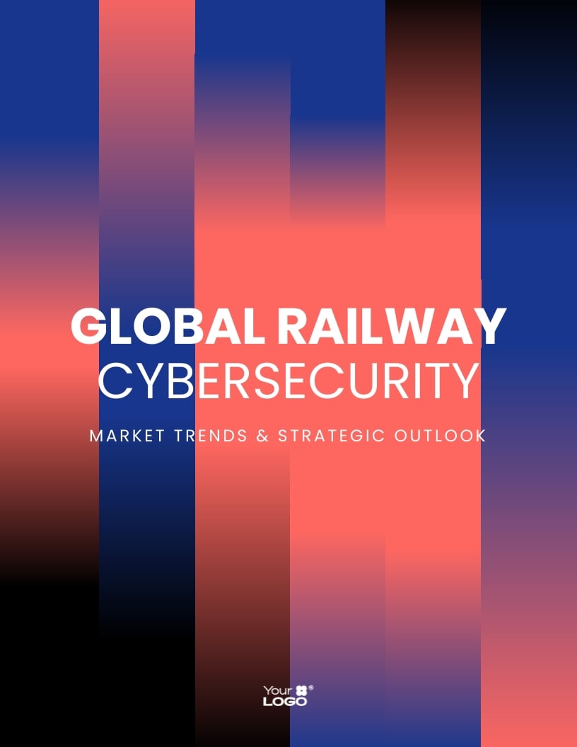 Railway Cybersecurity Market Report Template
